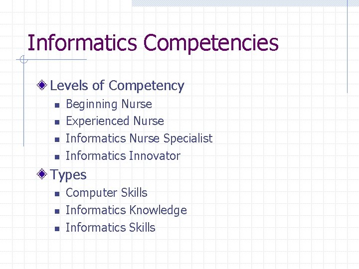 Informatics Competencies Levels of Competency n n Beginning Nurse Experienced Nurse Informatics Nurse Specialist