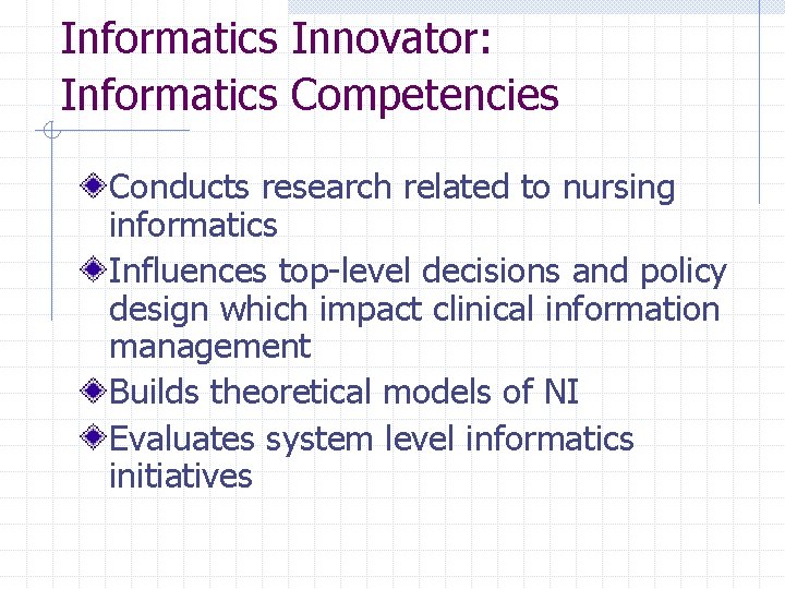 Informatics Innovator: Informatics Competencies Conducts research related to nursing informatics Influences top-level decisions and