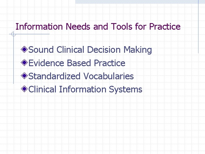 Information Needs and Tools for Practice Sound Clinical Decision Making Evidence Based Practice Standardized