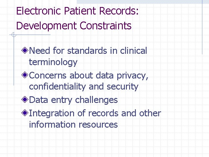 Electronic Patient Records: Development Constraints Need for standards in clinical terminology Concerns about data