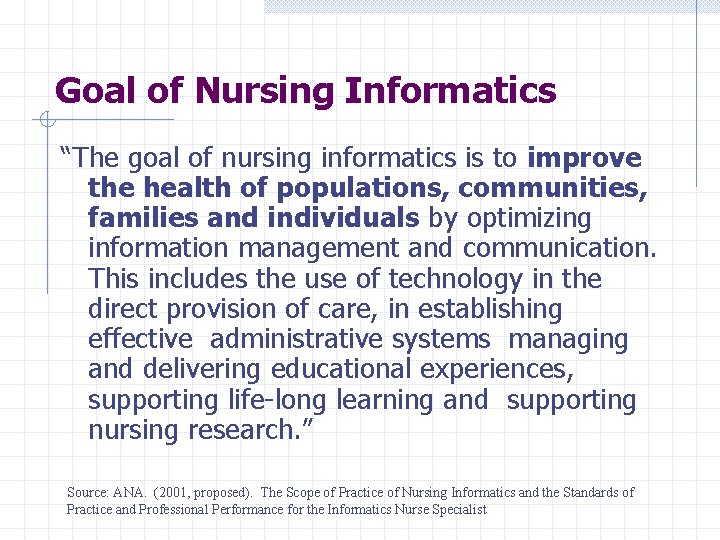 Goal of Nursing Informatics “The goal of nursing informatics is to improve the health