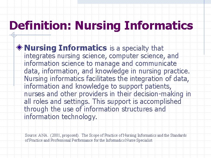 Definition: Nursing Informatics is a specialty that integrates nursing science, computer science, and information