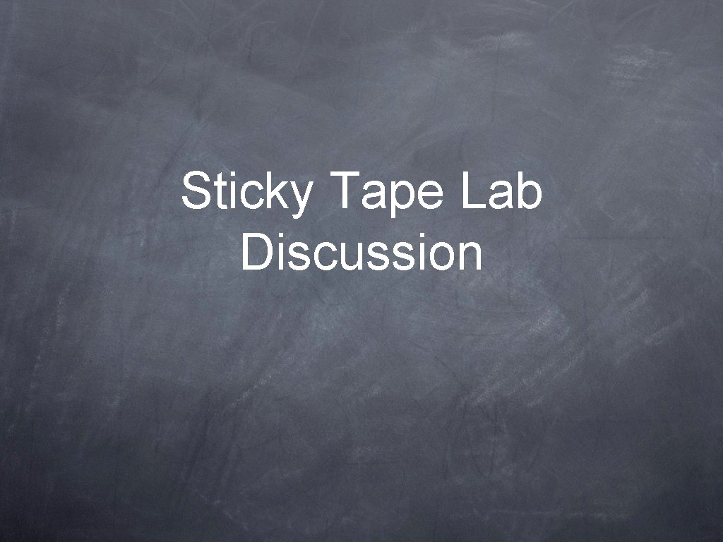 Sticky Tape Lab Discussion 