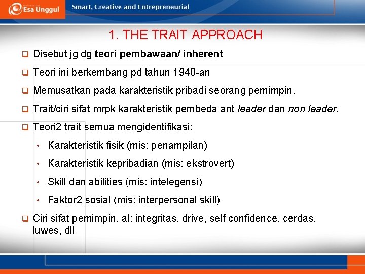 1. THE TRAIT APPROACH q Disebut jg dg teori pembawaan/ inherent q Teori ini