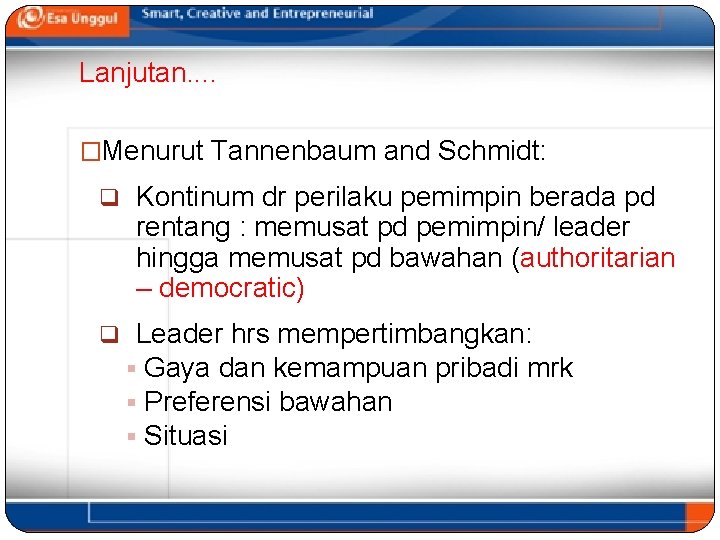 Lanjutan. . �Menurut Tannenbaum and Schmidt: q Kontinum dr perilaku pemimpin berada pd rentang