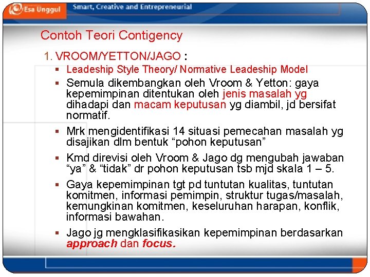 Contoh Teori Contigency 1. VROOM/YETTON/JAGO : § Leadeship Style Theory/ Normative Leadeship Model §