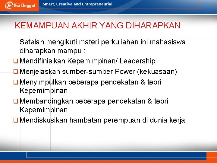 KEMAMPUAN AKHIR YANG DIHARAPKAN Setelah mengikuti materi perkuliahan ini mahasiswa diharapkan mampu : q KEMAMPUAN AKHIR YANG DIHARAPKAN Setelah mengikuti materi perkuliahan ini mahasiswa diharapkan mampu : q