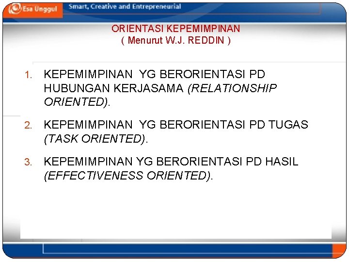 ORIENTASI KEPEMIMPINAN ( Menurut W. J. REDDIN ) 1. KEPEMIMPINAN YG BERORIENTASI PD HUBUNGAN