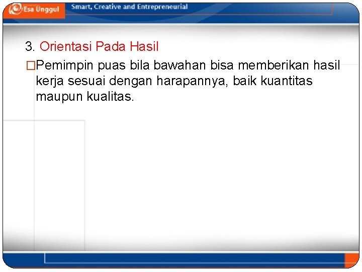 3. Orientasi Pada Hasil �Pemimpin puas bila bawahan bisa memberikan hasil kerja sesuai dengan