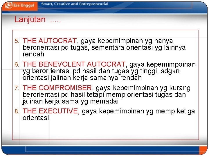 Lanjutan. . . 5. THE AUTOCRAT, gaya kepemimpinan yg hanya berorientasi pd tugas, sementara