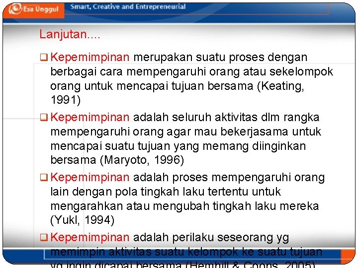 Lanjutan. . q Kepemimpinan merupakan suatu proses dengan berbagai cara mempengaruhi orang atau sekelompok Lanjutan. . q Kepemimpinan merupakan suatu proses dengan berbagai cara mempengaruhi orang atau sekelompok