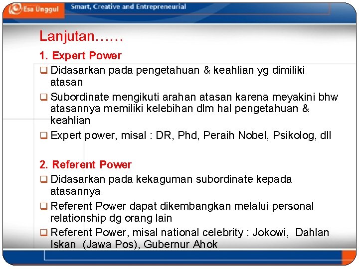 Lanjutan…… 1. Expert Power q Didasarkan pada pengetahuan & keahlian yg dimiliki atasan q