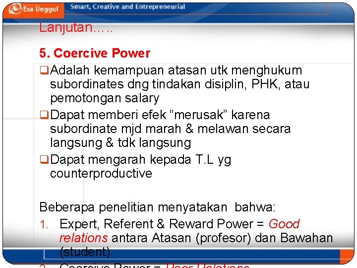 Lanjutan…. . 5. Coercive Power q Adalah kemampuan atasan utk menghukum subordinates dng tindakan Lanjutan…. . 5. Coercive Power q Adalah kemampuan atasan utk menghukum subordinates dng tindakan