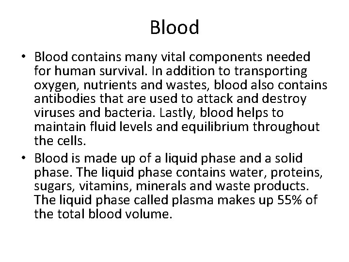 Blood • Blood contains many vital components needed for human survival. In addition to