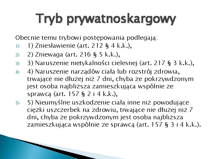 Tryb prywatnoskargowy Obecnie temu trybowi postępowania podlegają: 1) 1) Zniesławienie (art. 212 § 4