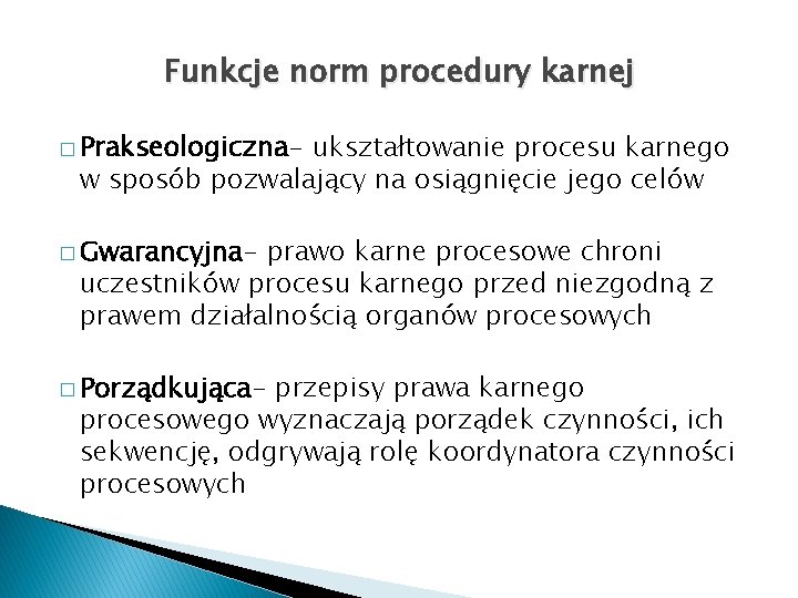 Funkcje norm procedury karnej � Prakseologiczna- ukształtowanie procesu karnego w sposób pozwalający na osiągnięcie