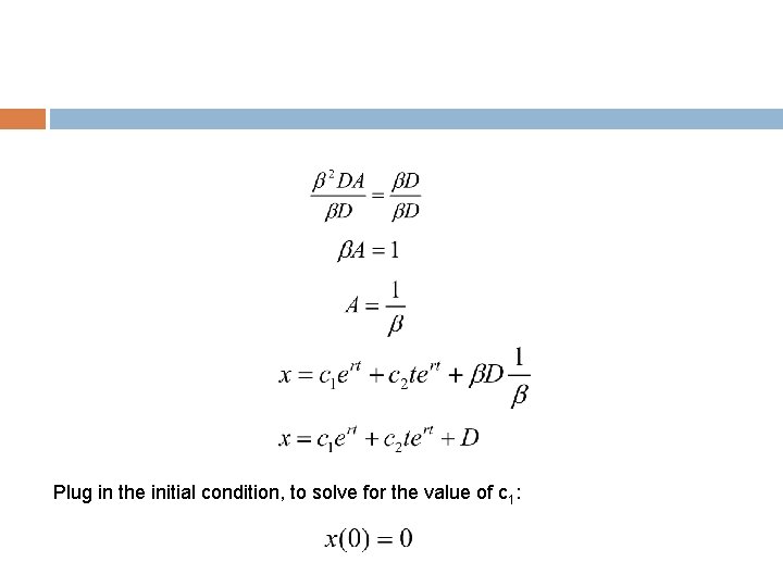 Plug in the initial condition, to solve for the value of c 1: 