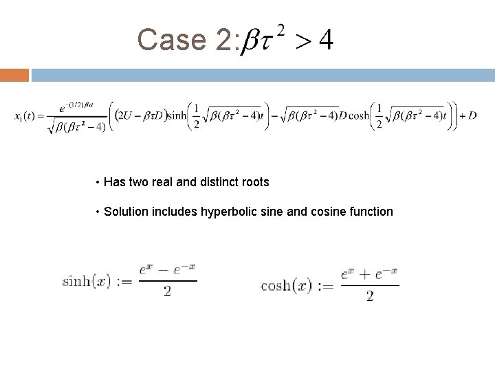 Case 2: • Has two real and distinct roots • Solution includes hyperbolic sine