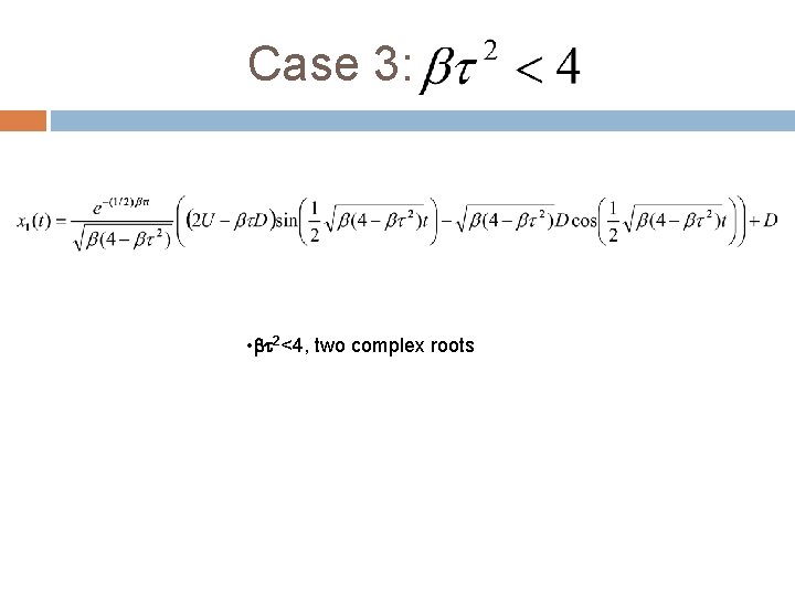 Case 3: • bt 2<4, two complex roots 