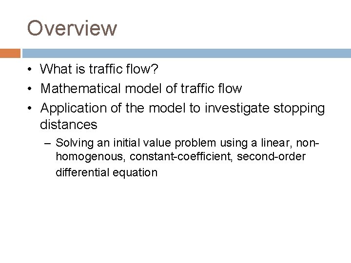 Overview • What is traffic flow? • Mathematical model of traffic flow • Application