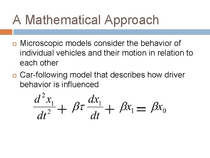 A Mathematical Approach Microscopic models consider the behavior of individual vehicles and their motion