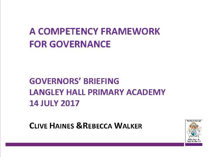 A COMPETENCY FRAMEWORK FOR GOVERNANCE GOVERNORS’ BRIEFING LANGLEY HALL PRIMARY ACADEMY 14 JULY 2017