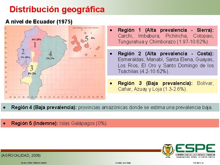 Distribución geográfica A nivel de Ecuador (1975) Región 1 (Alta prevalencia - Sierra): Carchi,