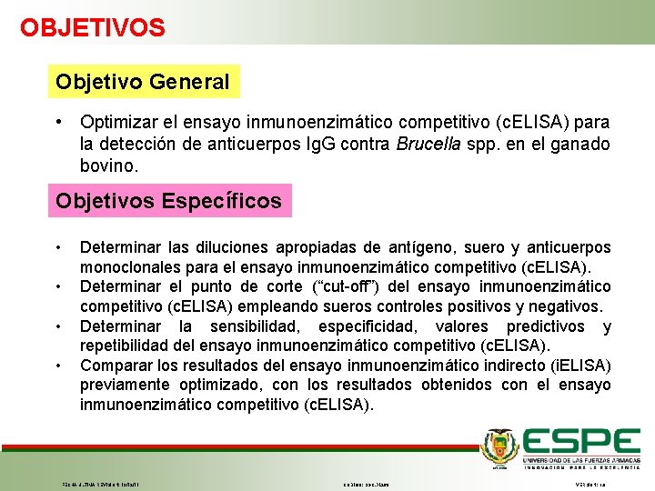 OBJETIVOS Objetivo General • Optimizar el ensayo inmunoenzimático competitivo (c. ELISA) para la detección
