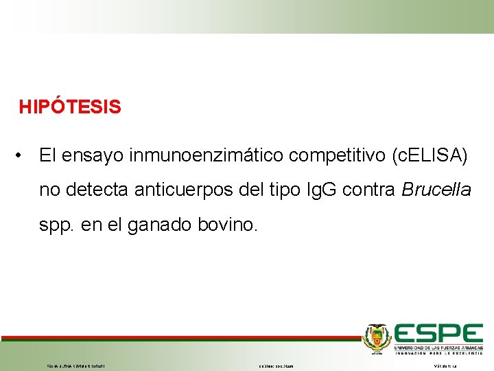 HIPÓTESIS • El ensayo inmunoenzimático competitivo (c. ELISA) no detecta anticuerpos del tipo Ig.