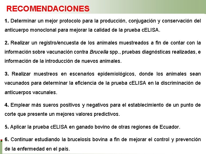 RECOMENDACIONES 1. Determinar un mejor protocolo para la producción, conjugación y conservación del anticuerpo