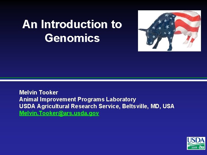 An Introduction to Genomics Melvin Tooker Animal Improvement Programs Laboratory USDA Agricultural Research Service,