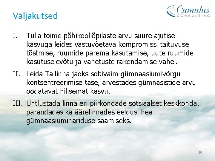 Väljakutsed I. Tulla toime põhikooliõpilaste arvu suure ajutise kasvuga leides vastuvõetava kompromissi täituvuse tõstmise,