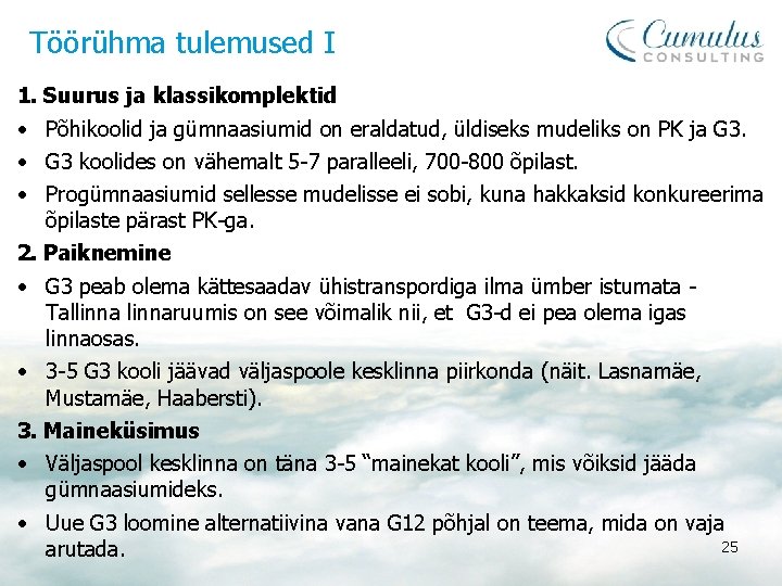 Töörühma tulemused I 1. Suurus ja klassikomplektid • Põhikoolid ja gümnaasiumid on eraldatud, üldiseks