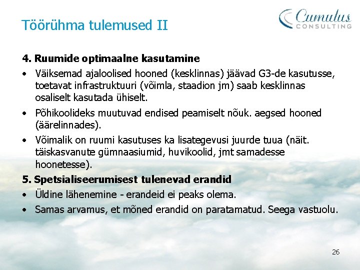 Töörühma tulemused II 4. Ruumide optimaalne kasutamine • Väiksemad ajaloolised hooned (kesklinnas) jäävad G