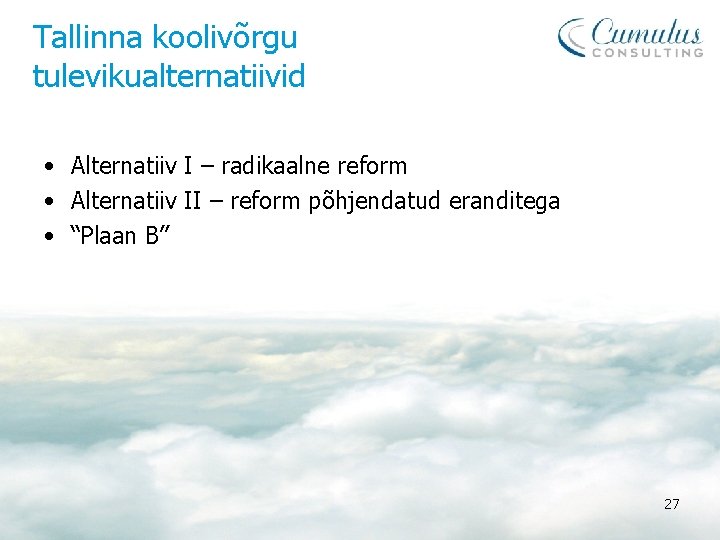 Tallinna koolivõrgu tulevikualternatiivid • Alternatiiv I – radikaalne reform • Alternatiiv II – reform