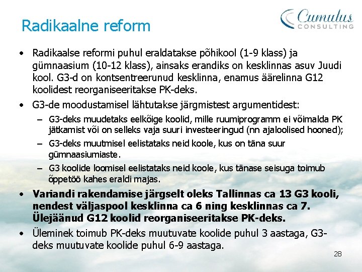 Radikaalne reform • Radikaalse reformi puhul eraldatakse põhikool (1 -9 klass) ja gümnaasium (10