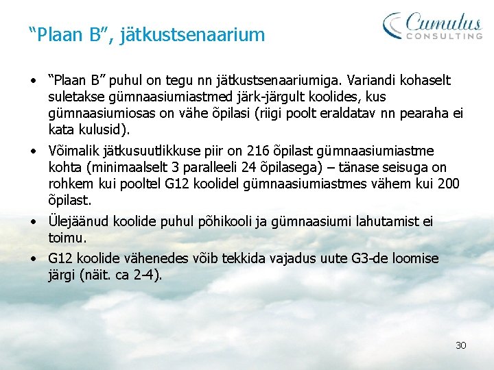 “Plaan B”, jätkustsenaarium • “Plaan B” puhul on tegu nn jätkustsenaariumiga. Variandi kohaselt suletakse