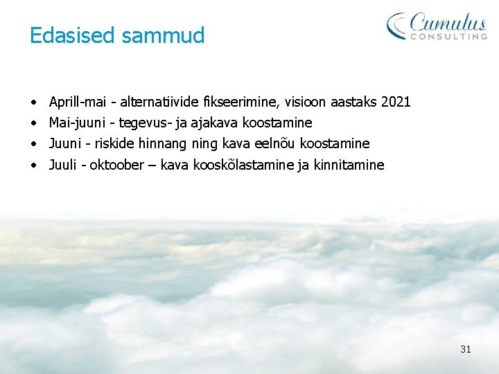 Edasised sammud • • Aprill-mai - alternatiivide fikseerimine, visioon aastaks 2021 Mai-juuni - tegevus-