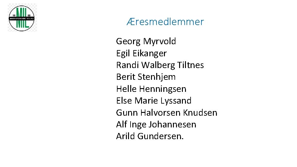 Æresmedlemmer Georg Myrvold Egil Eikanger Randi Walberg Tiltnes Berit Stenhjem Helle Henningsen Else Marie