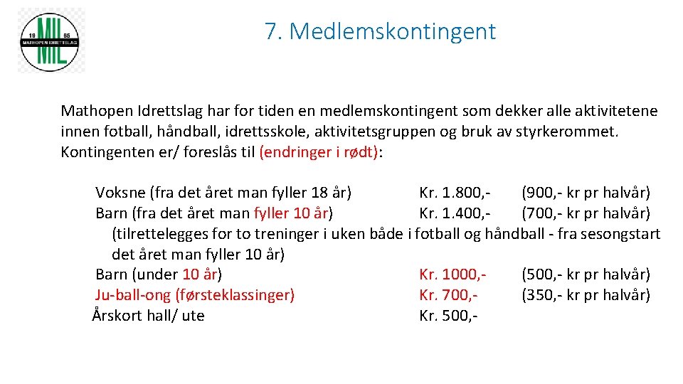 7. Medlemskontingent Mathopen Idrettslag har for tiden en medlemskontingent som dekker alle aktivitetene innen