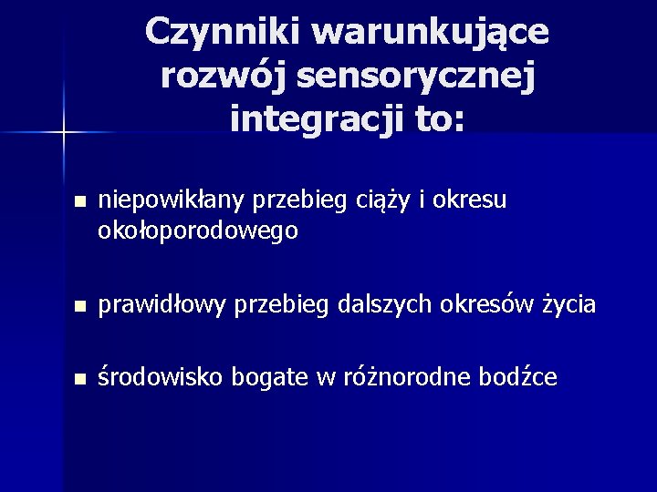 Czynniki warunkujące rozwój sensorycznej integracji to: n niepowikłany przebieg ciąży i okresu okołoporodowego n