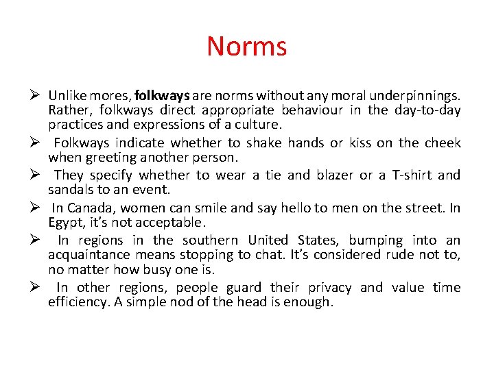 Norms Ø Unlike mores, folkways are norms without any moral underpinnings. Rather, folkways direct