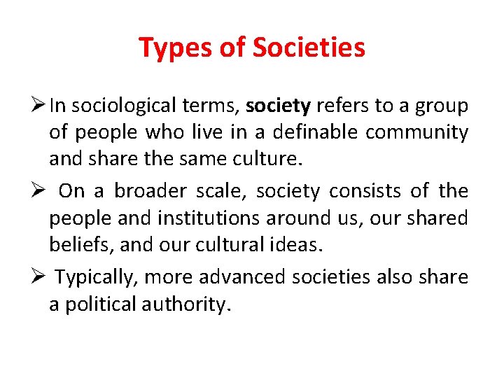Types of Societies Ø In sociological terms, society refers to a group of people