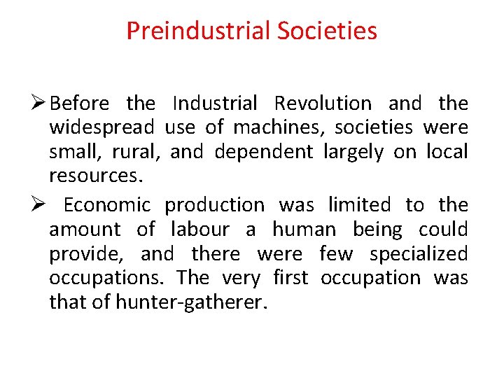 Preindustrial Societies Ø Before the Industrial Revolution and the widespread use of machines, societies