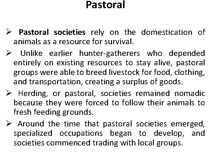 Pastoral Ø Pastoral societies rely on the domestication of animals as a resource for