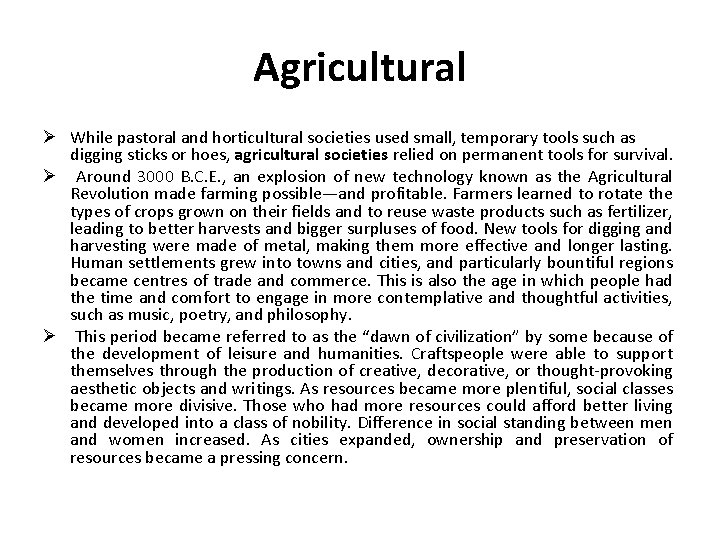 Agricultural Ø While pastoral and horticultural societies used small, temporary tools such as digging