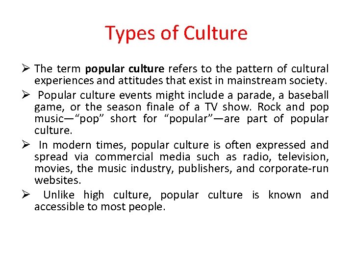 Types of Culture Ø The term popular culture refers to the pattern of cultural