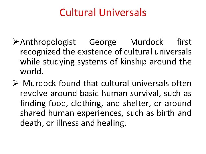 Cultural Universals Ø Anthropologist George Murdock first recognized the existence of cultural universals while