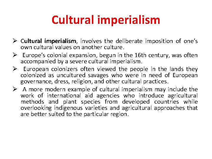 Cultural imperialism Ø Cultural imperialism, involves the deliberate imposition of one’s own cultural values