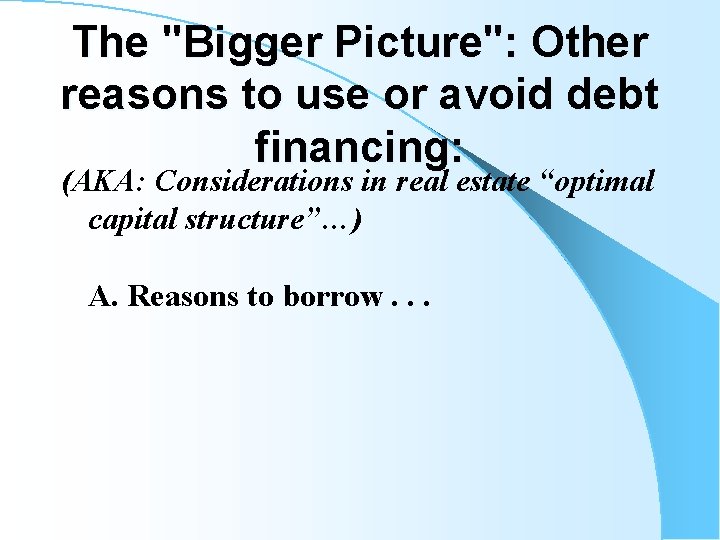The "Bigger Picture": Other reasons to use or avoid debt financing: (AKA: Considerations in
